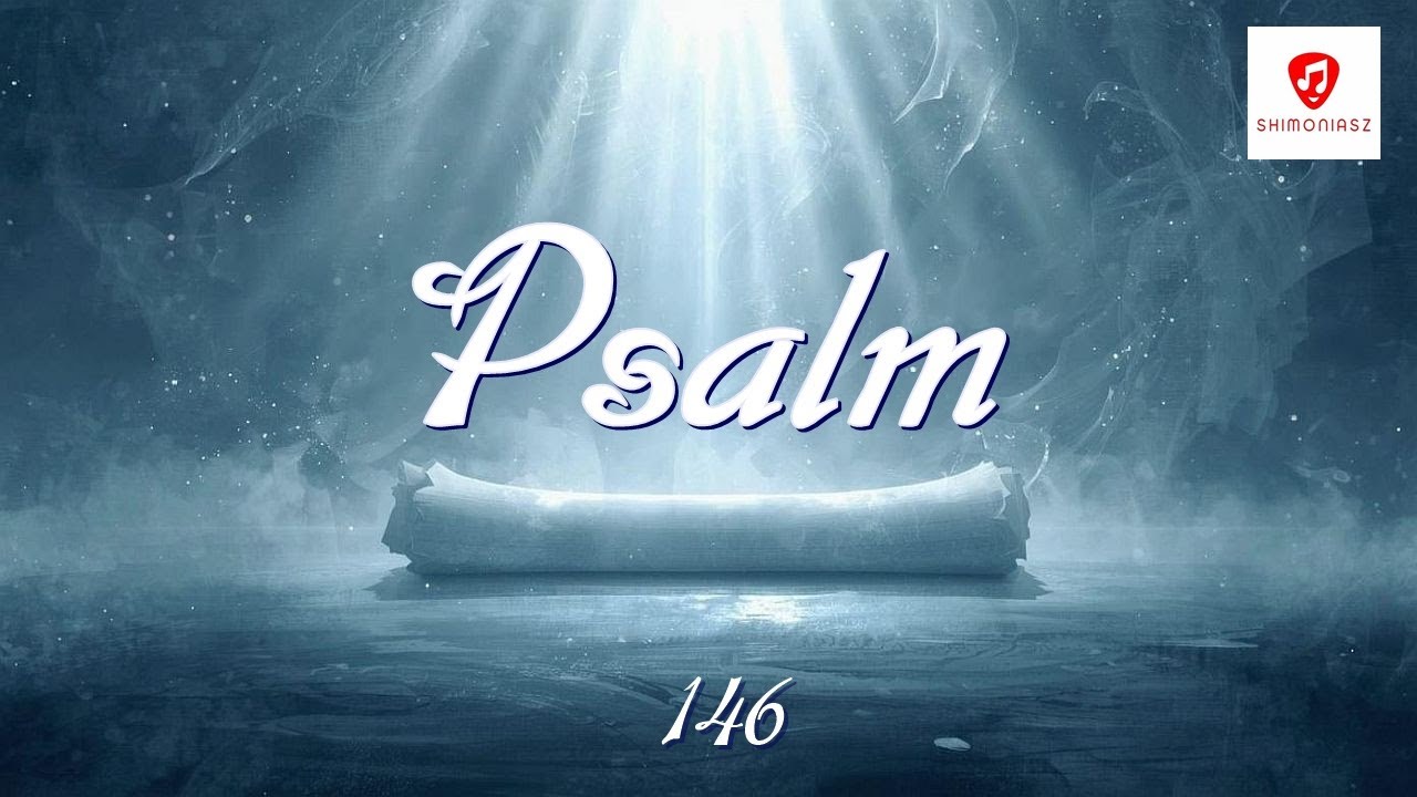 Psalm 146 – Pieśni Dawne, Słowa Wieczne – Shimoniasz