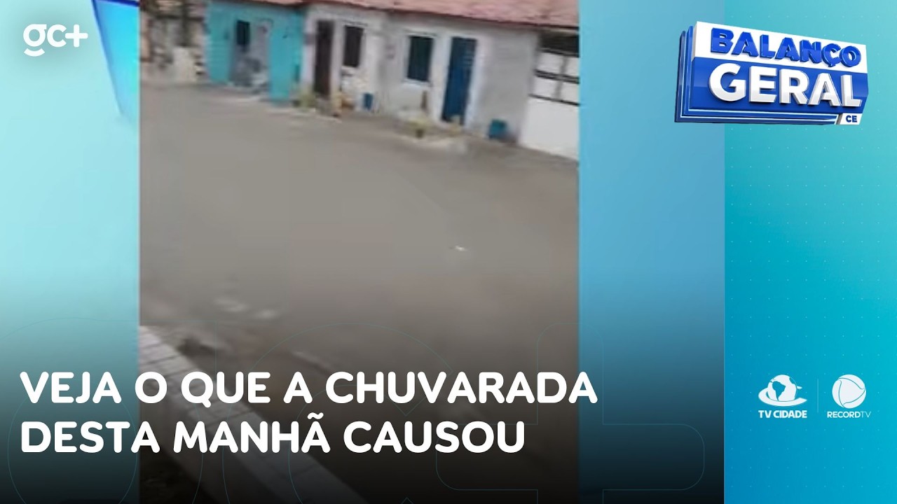 Veja o que a chuvarada desta manhã causou | Balanço Geral CE
