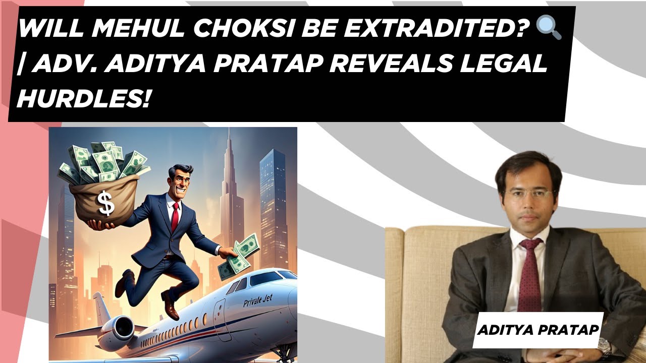 Adv. Aditya Pratap Sheds Light Mehul Choksi's Extradition Battle | PNB Fraud Case Legal Breakdown