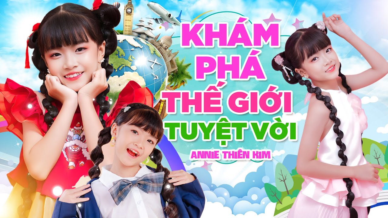 Khám Phá Thế Giới Tuyệt Vời - Annie Thiên Kim | Ca Nhạc Mùa Hát Thiếu Nhi Vui Nhộn