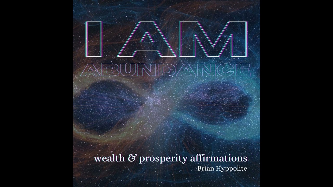 I Am Abundance Affirmations   BRIAN HYPPOLITE