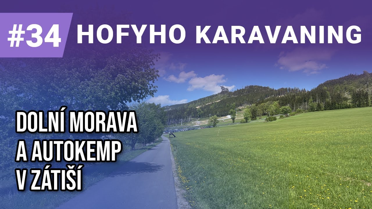Dolní Morava a autokemp V Zátiší a prohlídka našeho obytného auta - Hofyho karavaning #34