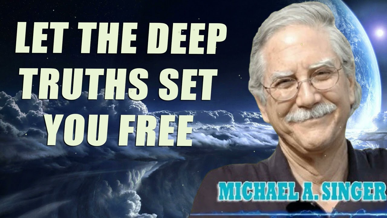 Michael Singer - Let the Deep Truths Set You Free