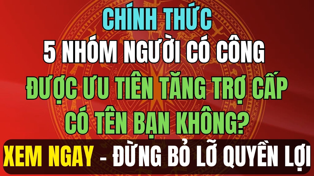 CHÍNH THỨC 2026: 5 nhóm người có công được ưu tiên tăng trợ cấp – Có tên bạn không?