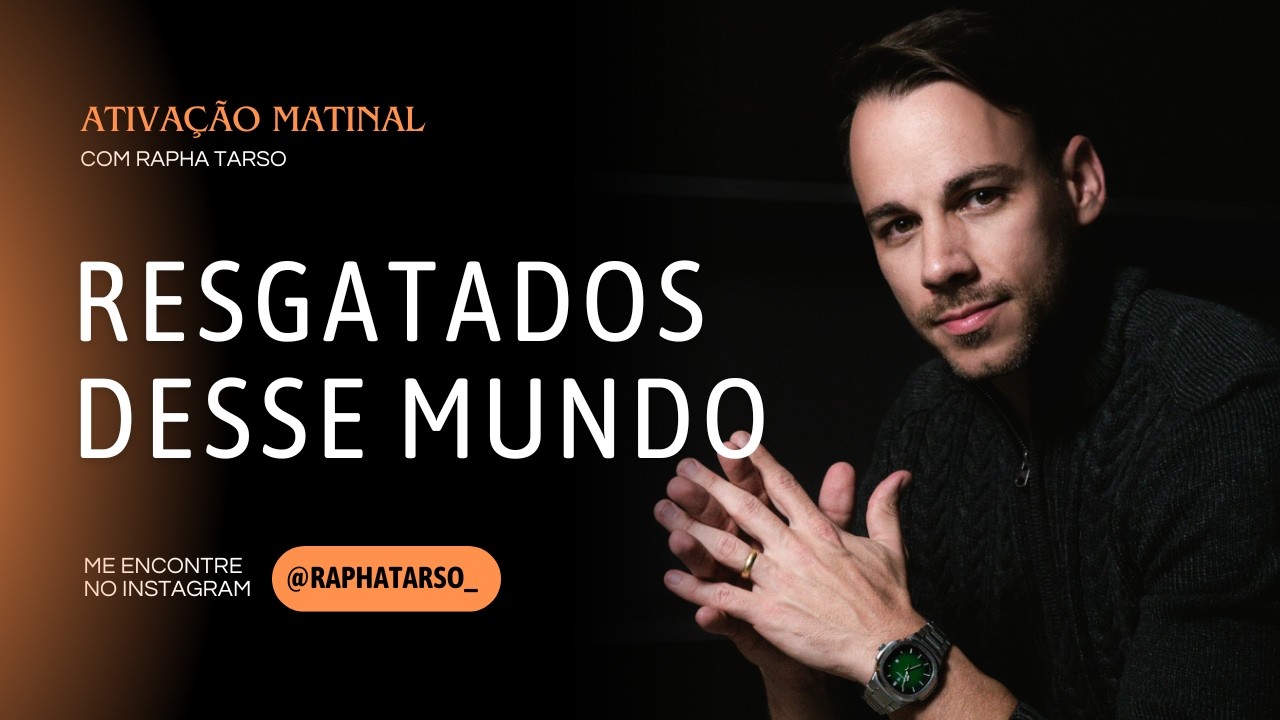 RESGATADOS DESSE MUNDO - (Esteja comigo de segunda a sexta às 07h05)