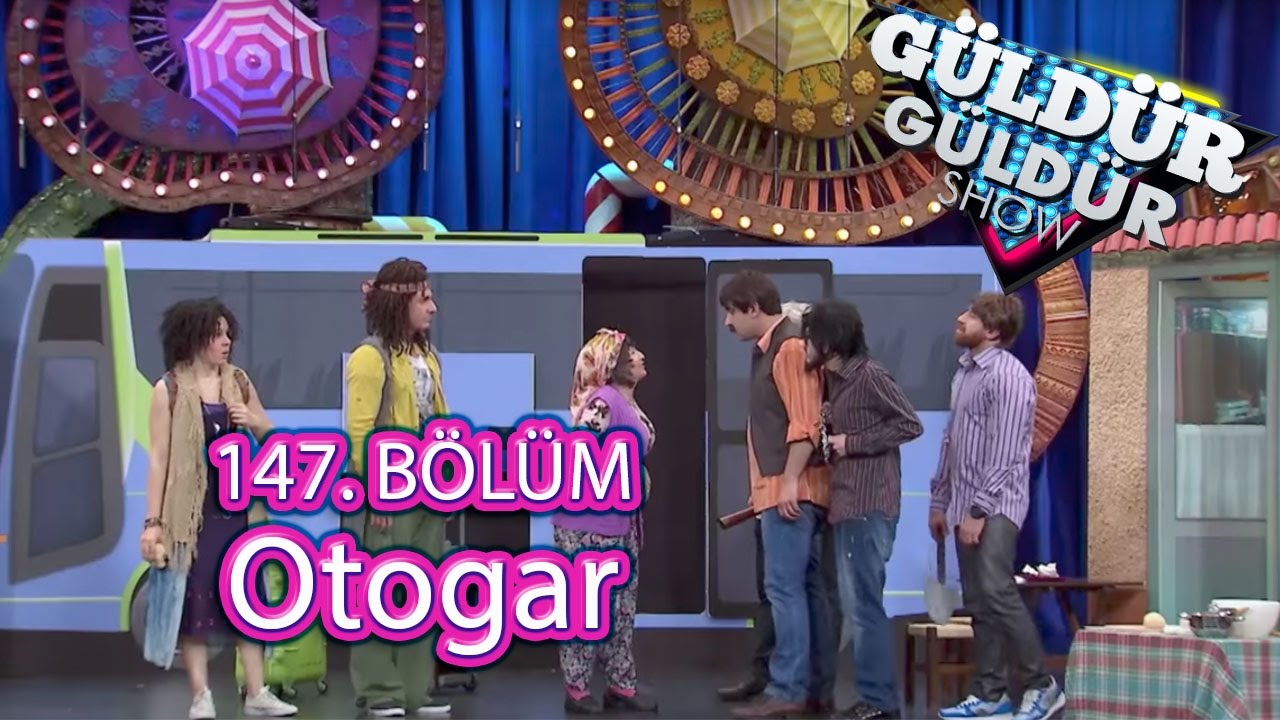 G&uuml;ld&uuml;r G&uuml;ld&uuml;r Show 147. B&ouml;l&uuml;m, Otogar