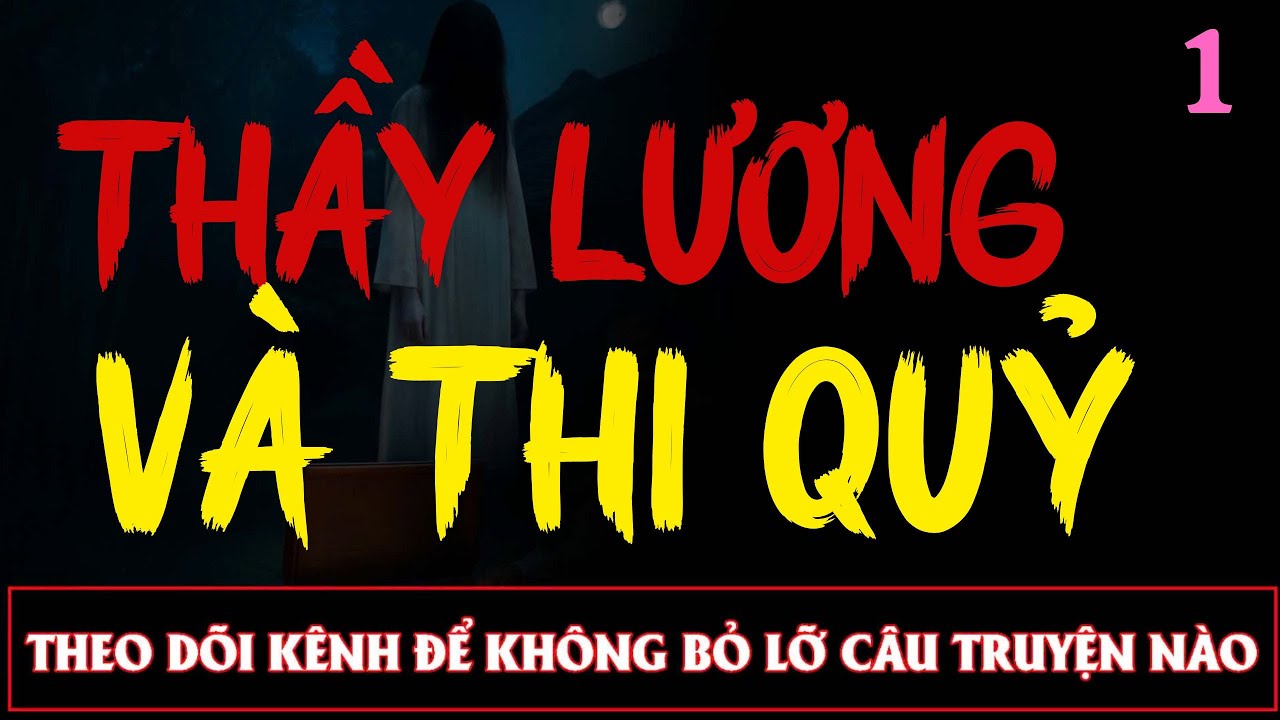 Truyện Ma Đêm : CÂU CHUYỆN : THẦY LƯƠNG VÀ THI QUỶ TẬP 1  : Diễn đọc ĐÌNH SOẠN: