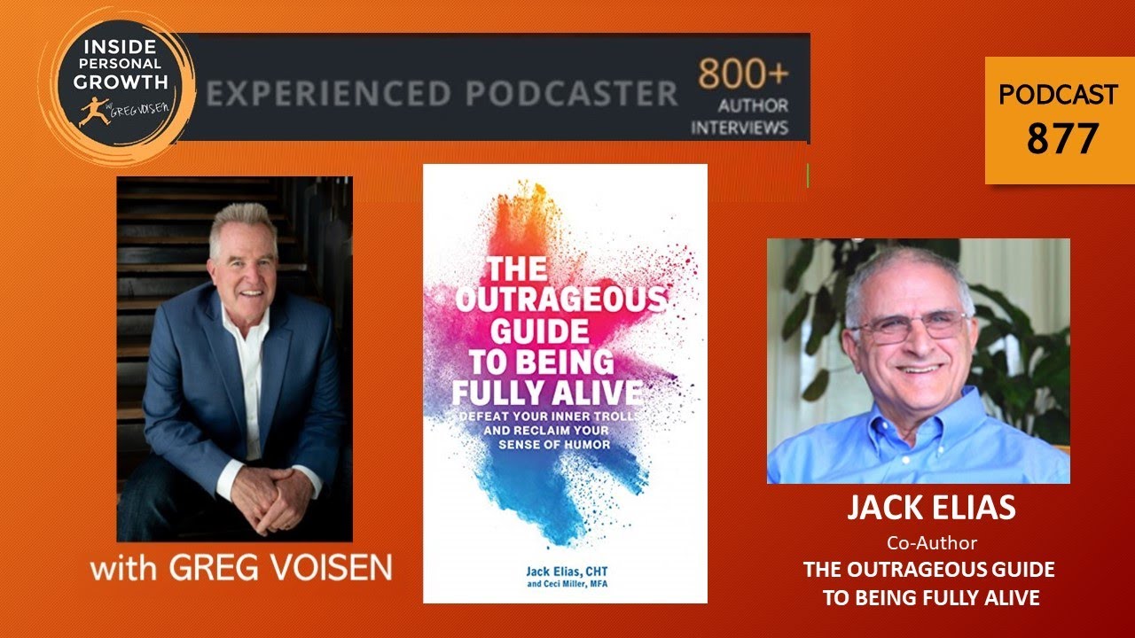 Podcast 877: The Outrageous Guide to Being Fully Alive with Jack Elias