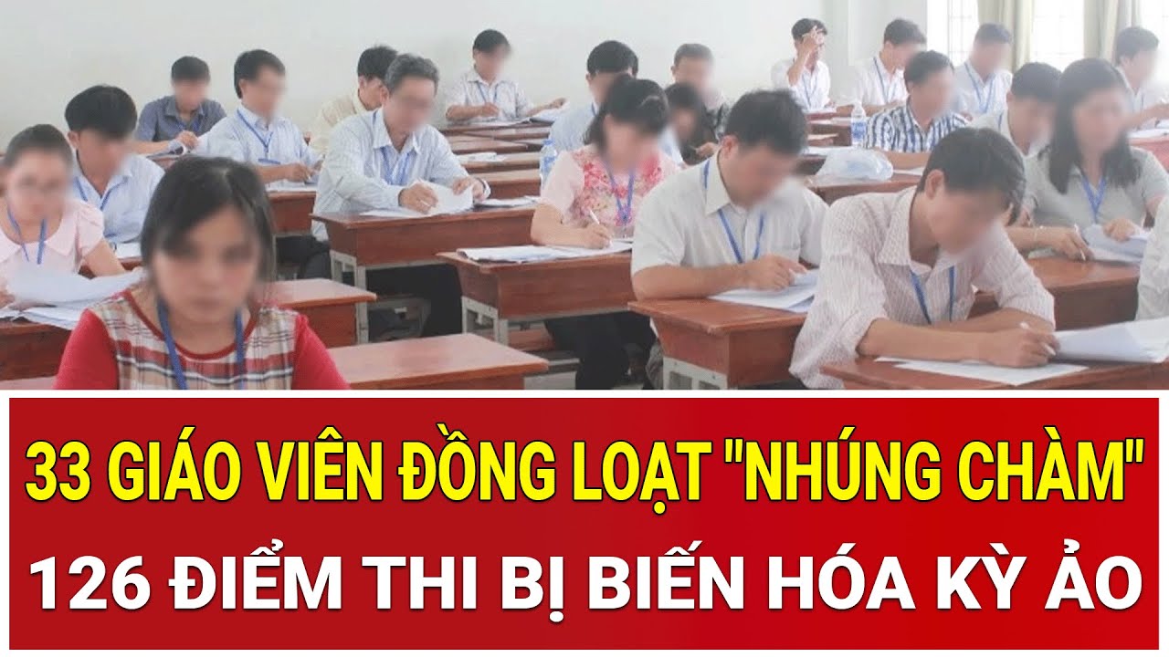 Bê bối rúng động tại Thanh Hóa: 33 giáo viên đồng loạt liên quan, 126 điểm thi bị biến hóa kỳ ảo
