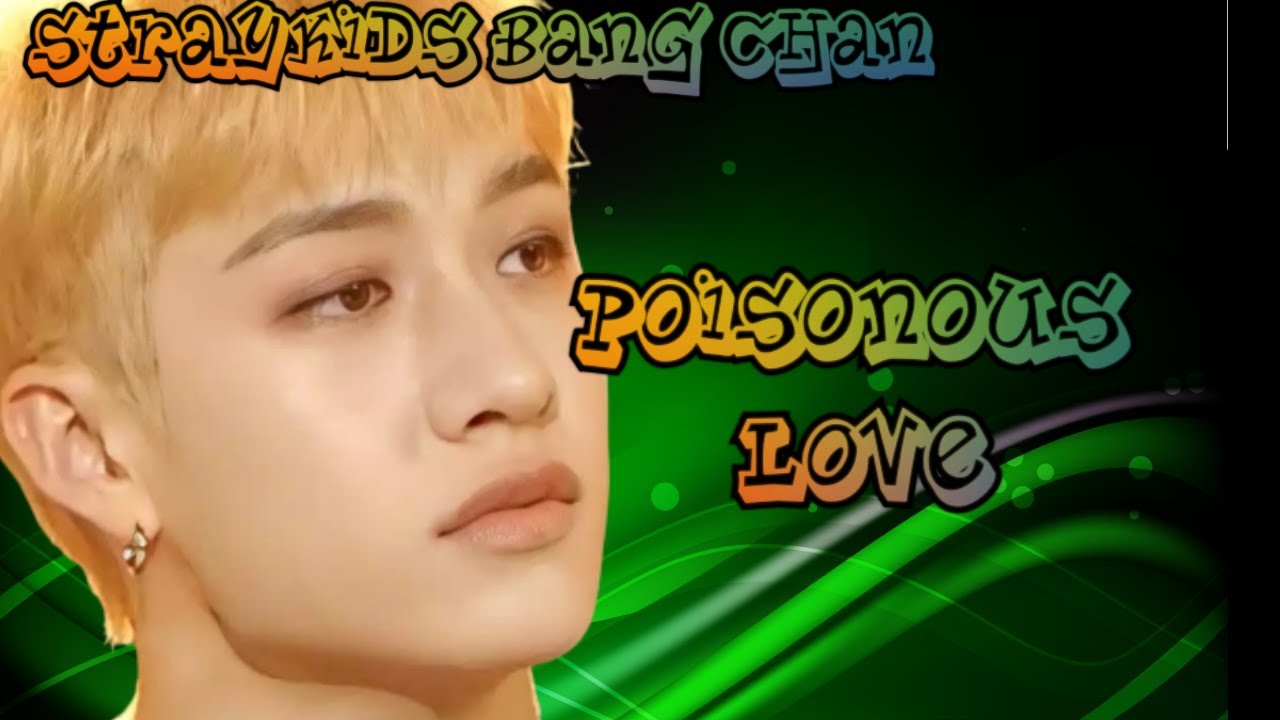 (STRAYKIDS BANG CHAN ONESHOT)(SAD) POISONOUS LOVE