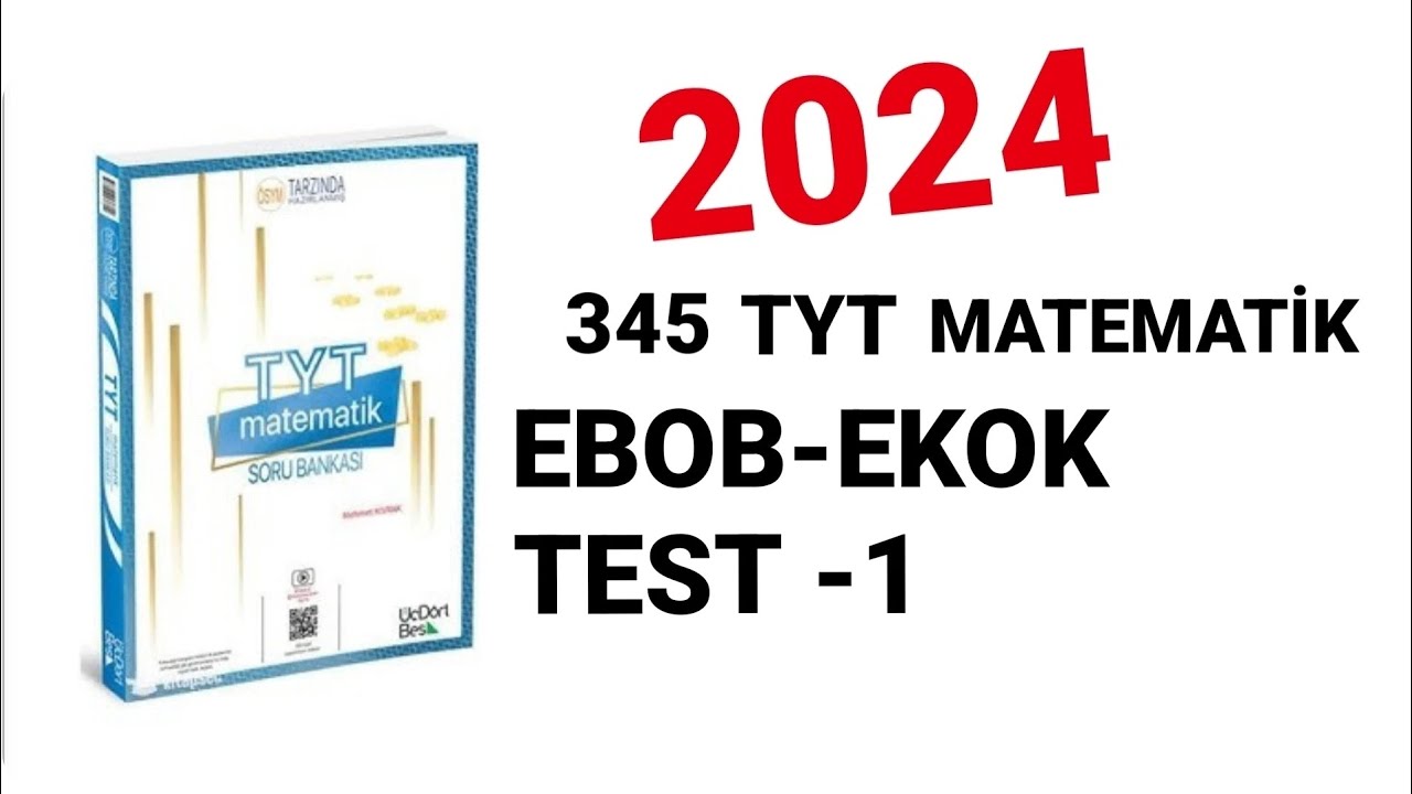 2024 | 345 TYT MATEMATİK SORU BANKASI ÇÖZÜMLERİ | EBOB-EKOK | TEST - 1