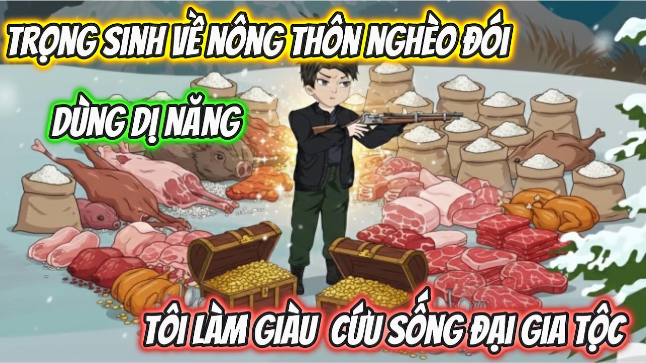 Trọng Sinh Về Nông Thôn Nghèo Đói Dùng Dị Năng Tôi Làm Giàu Cứu Sống Đại Gia Tộc | Phan Vietsub