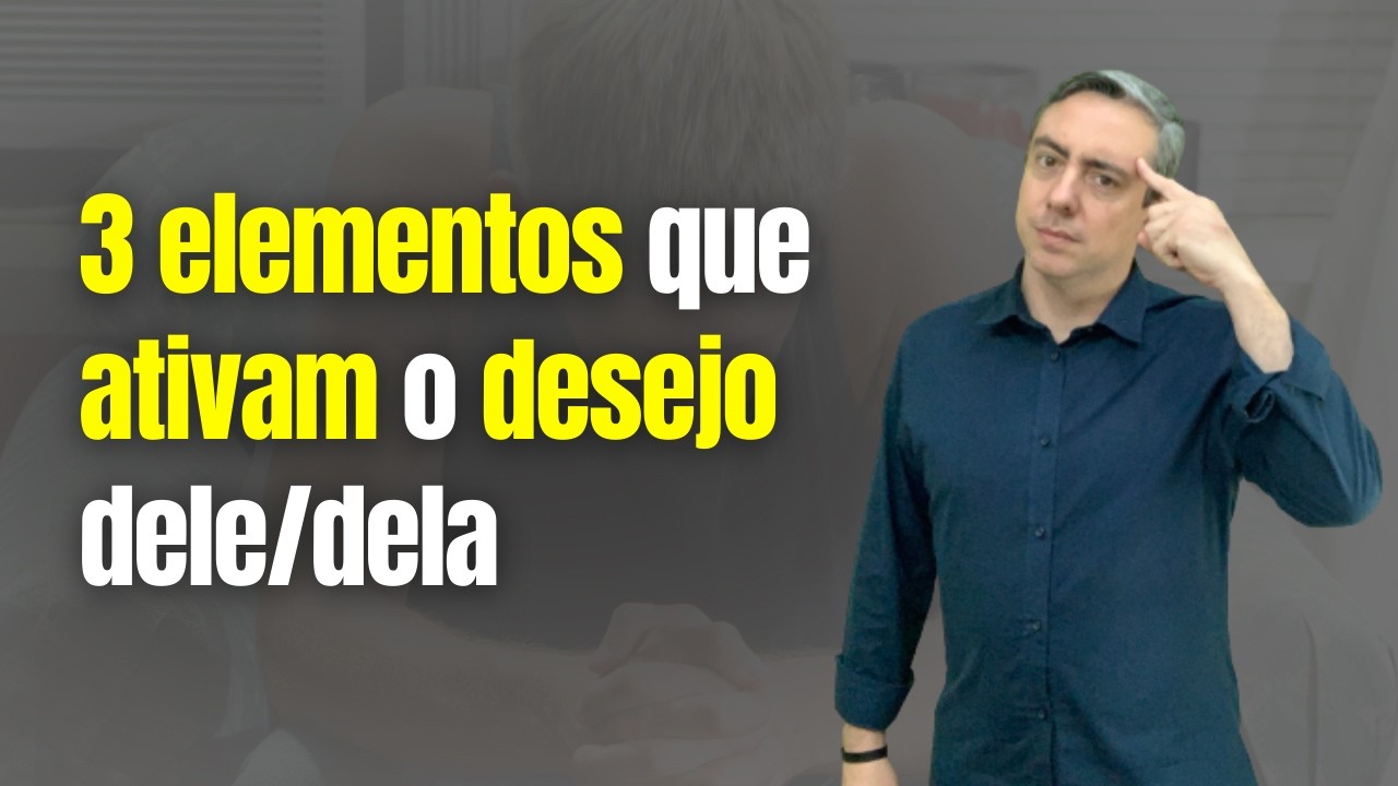 3 Elementos que ativam o desejo dele/dela