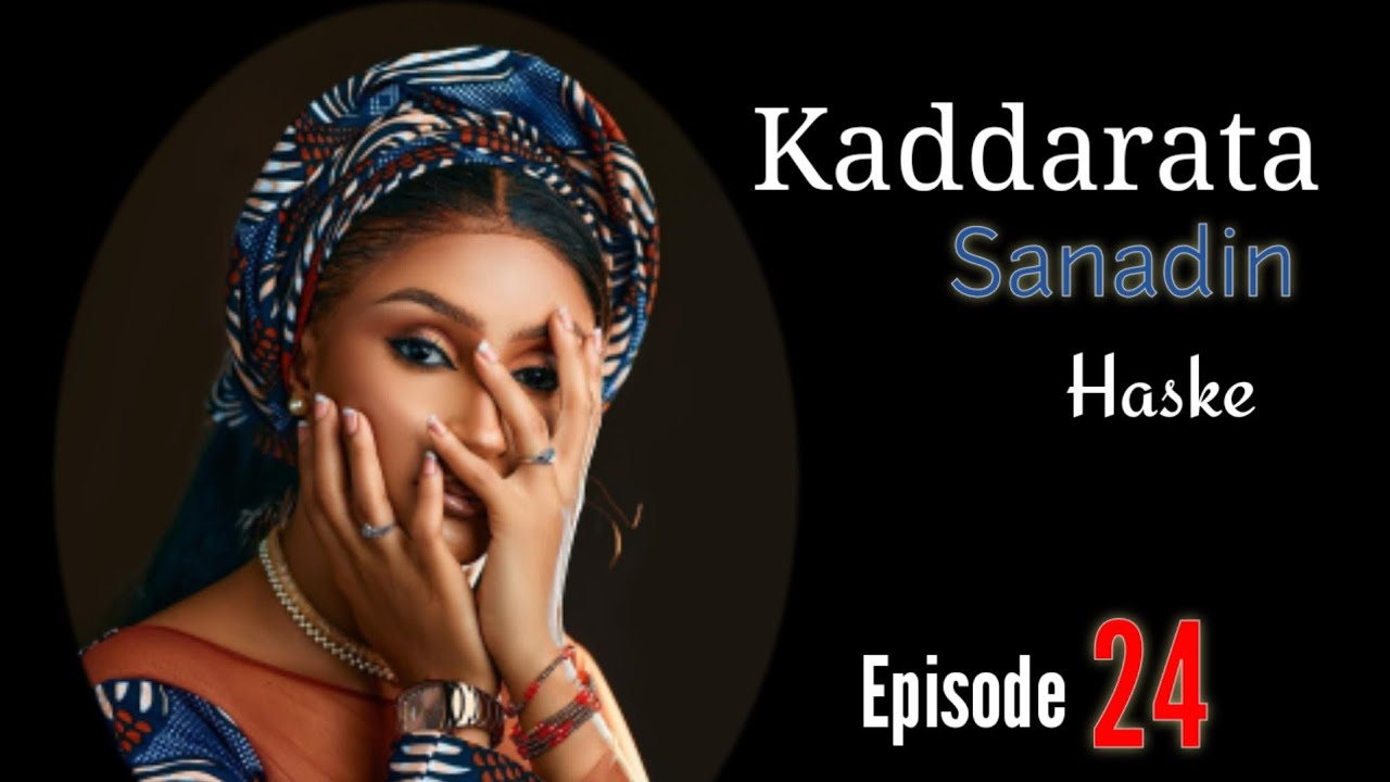 Kaddarata Sanadin Haske Episode 24 Latest Hausa Novels November 25/2023