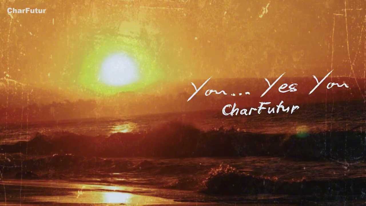 CharFutur - You&hellip; Yes You