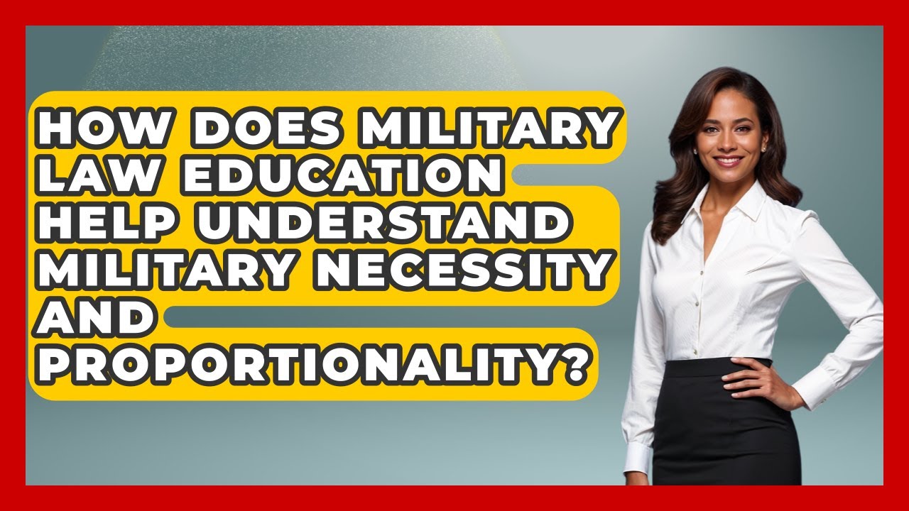 How Does Military Law Education Help Understand Military Necessity and Proportionality?