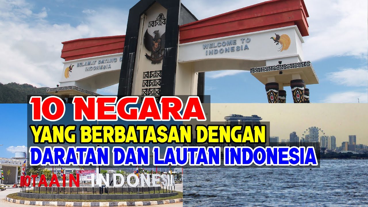 10 NEGARA YANG BERBATASAN DENGAN DARATAN DAN LAUTAN INDONESIA