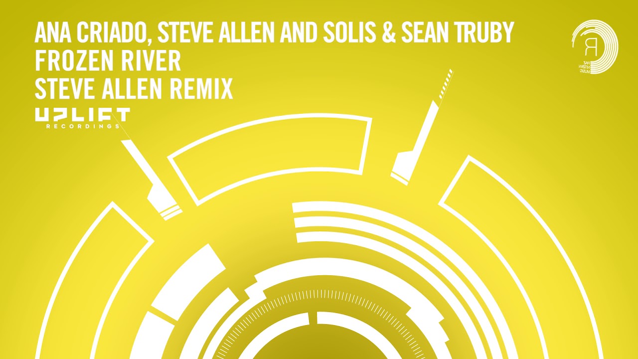 Ana Criado, Steve Allen and Solis & Sean Truby - Frozen River (Steve Allen Extended Mix) Uplift