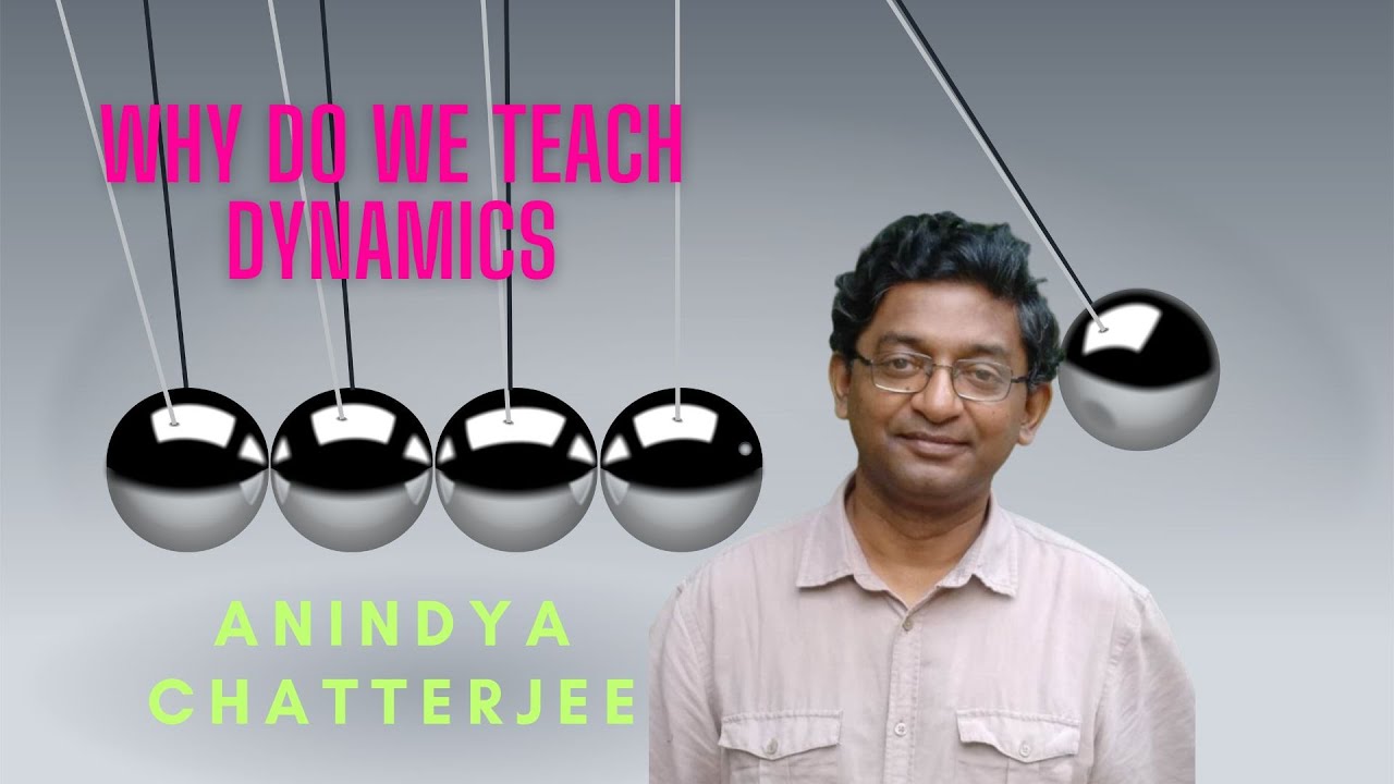 Why do we teach Dynamics [Mechanical Engineering] by Prof. Anindya Chatterjee | IIT Kanpur