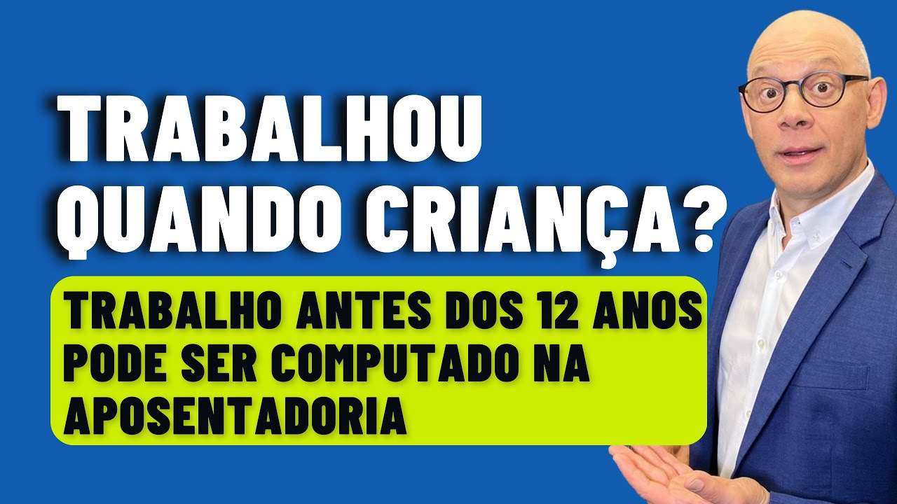 TRABALHO ANTES DOS 12 ANOS PODE SER COMPUTADO NA APOSENTADORIA