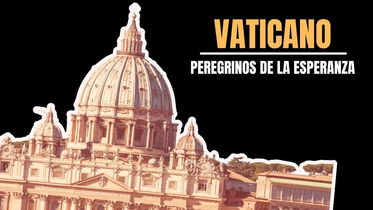 Vaticano: Peregrinos de la esperanza