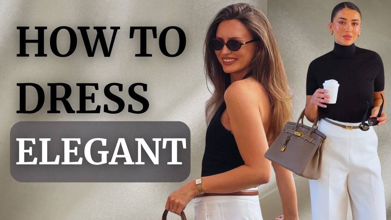 How to Dress Elegant: A Beginner’s Guide to Looking Effortlessly Chic