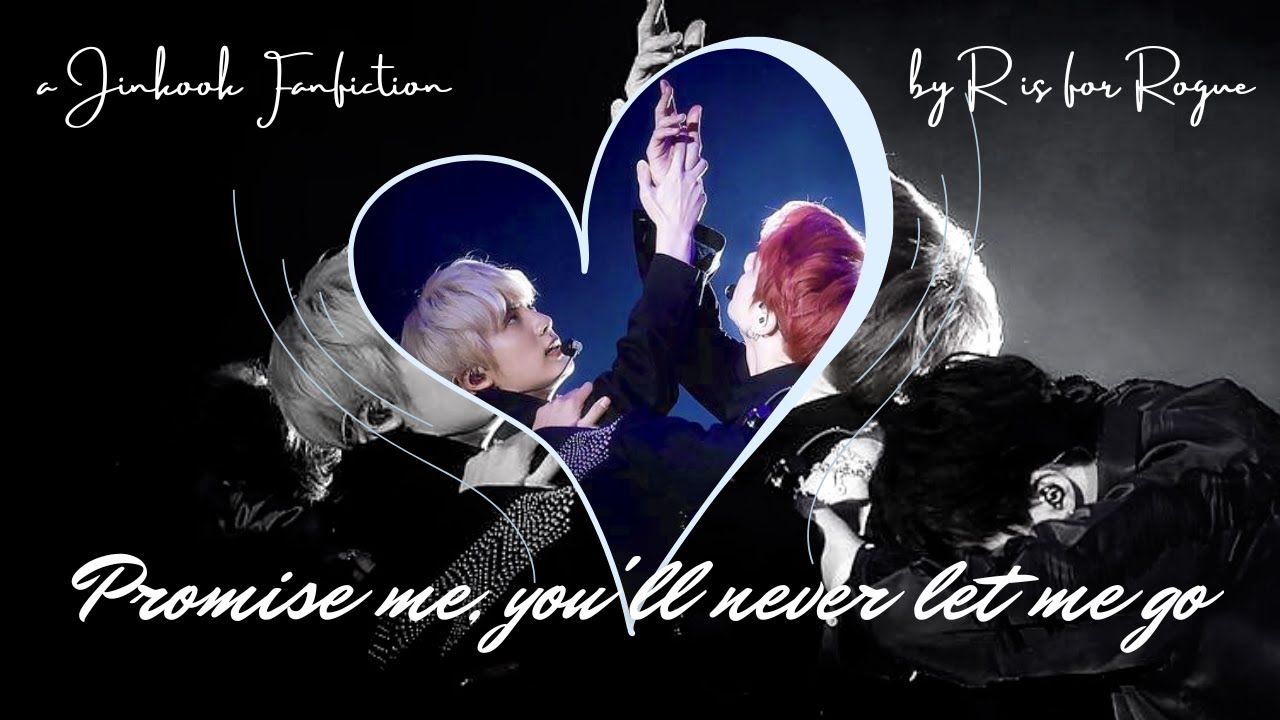 Promise me, You'll never let me go - Jinkook Fanfiction PART 1