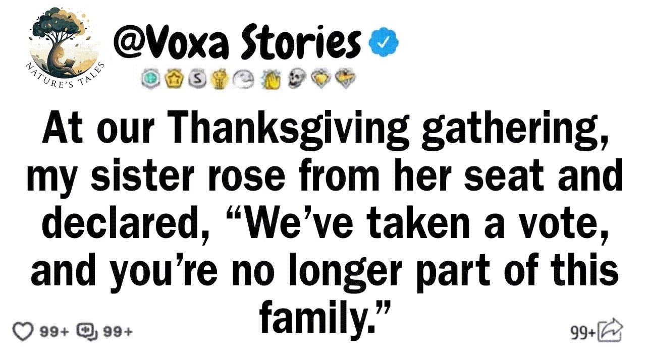 At our Thanksgiving gathering, my sister rose from her seat and declared, “We’ve taken a vote