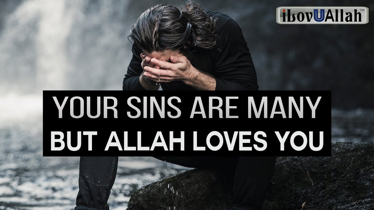 YOUR SINS ARE MANY BUT ALLAH LOVES YOU