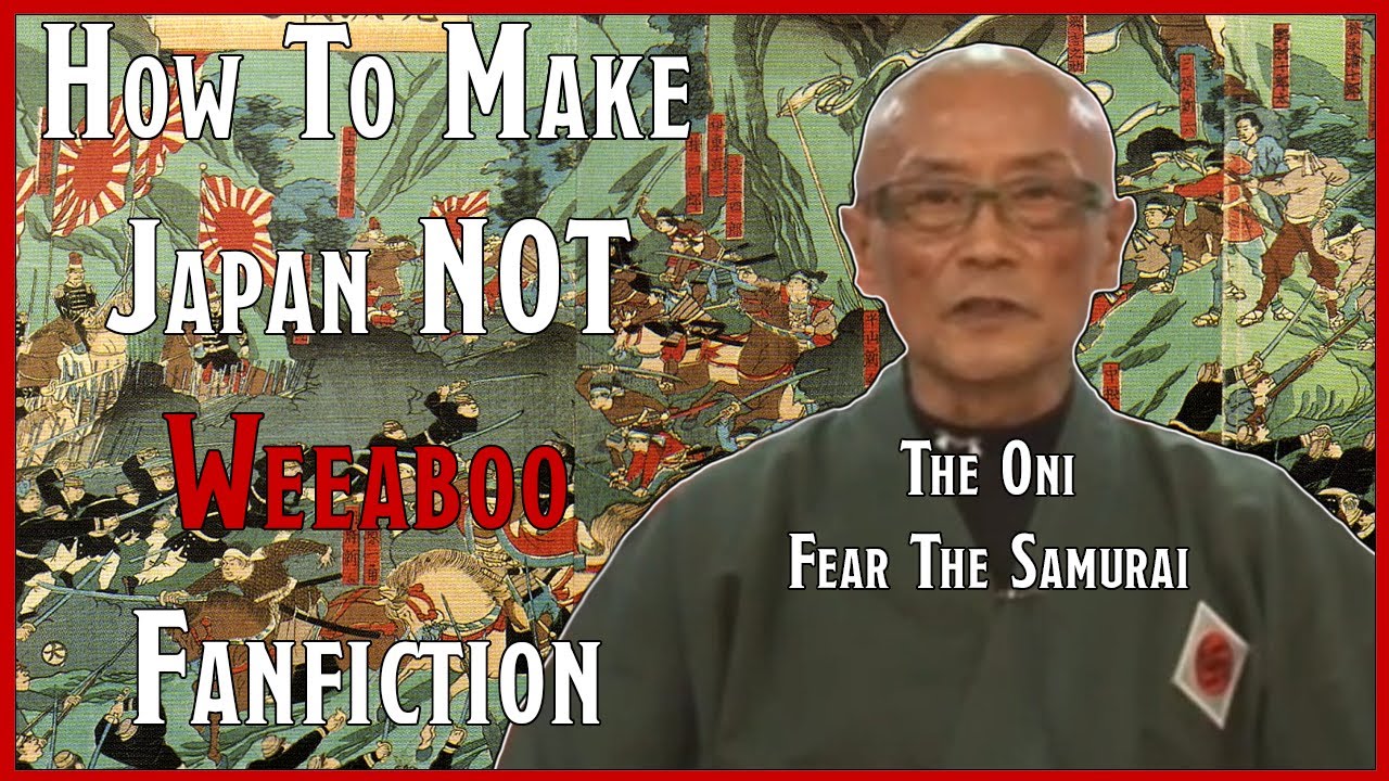 How To Make Japan NOT WEEABO FanFiction 👁️‍🗨️👄👁️‍🗨️ The Oni Fear The Samurai