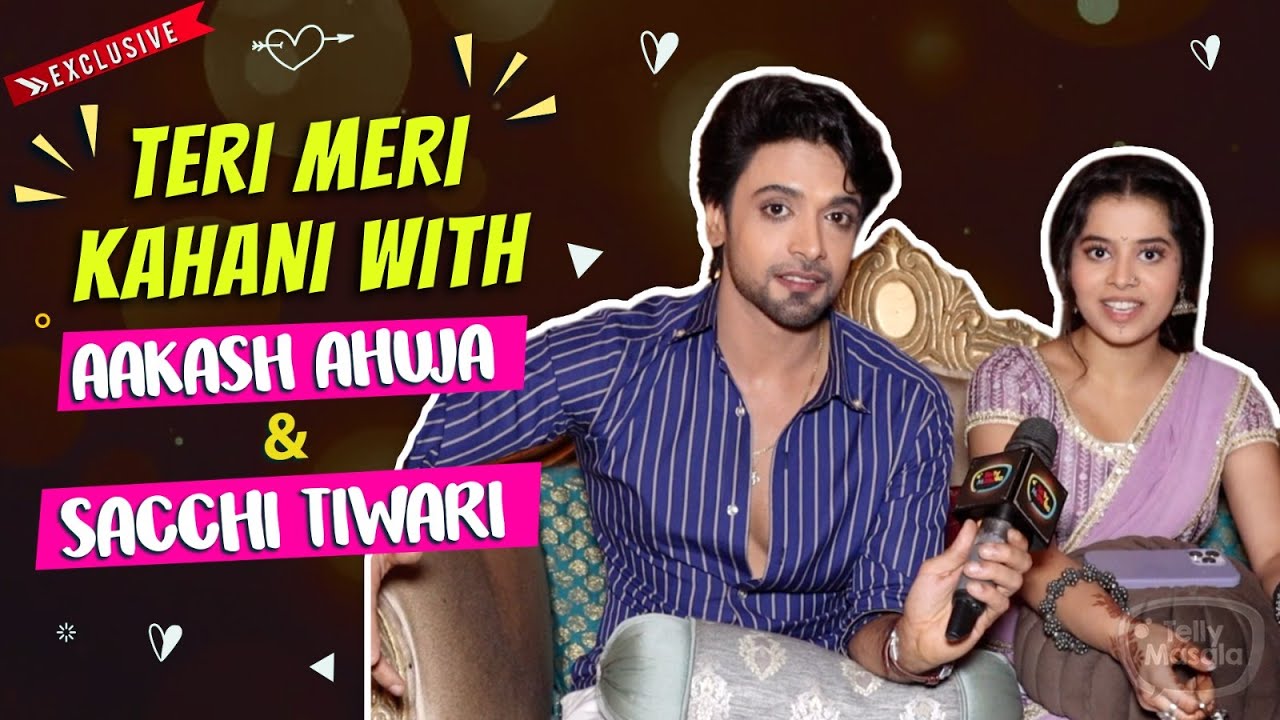 Teri Meri Kahani ft. Aakash Ahuja & Sacchi Tiwari | REVEALS Their First Meet, Bond, Secrets & More