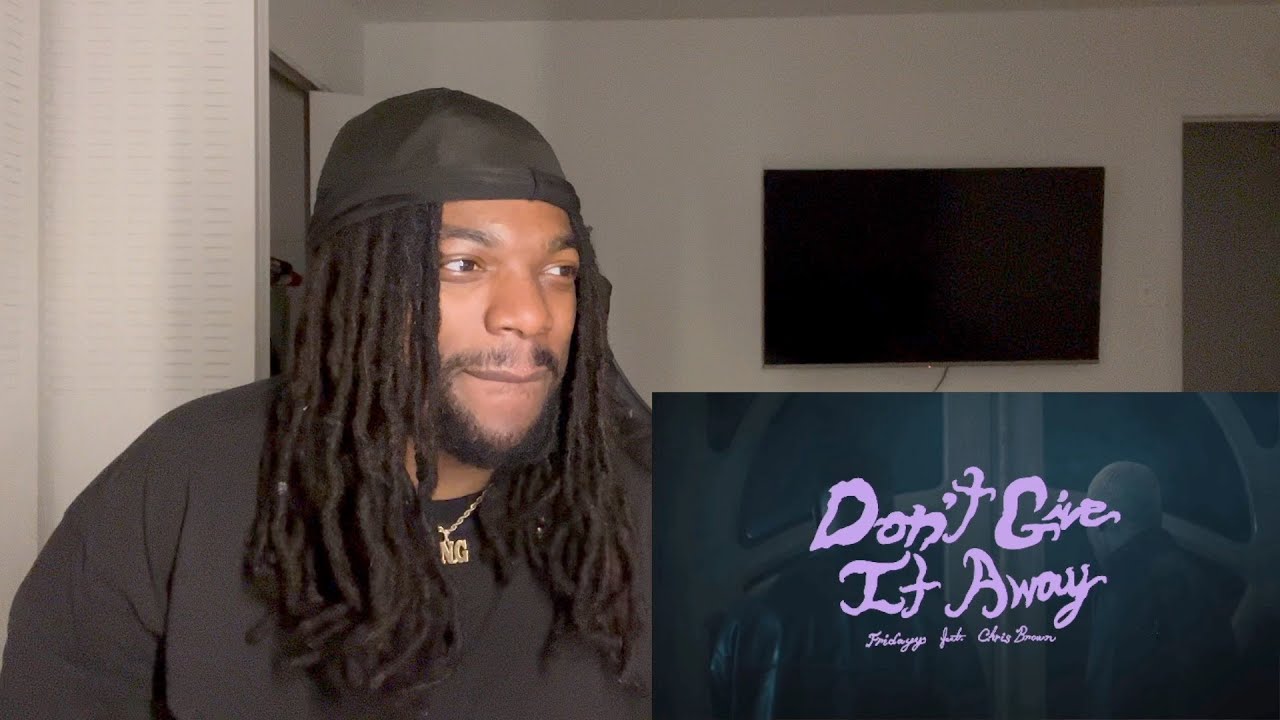 Fridayy Feat Chris Brown Don't Give It Away Reaction