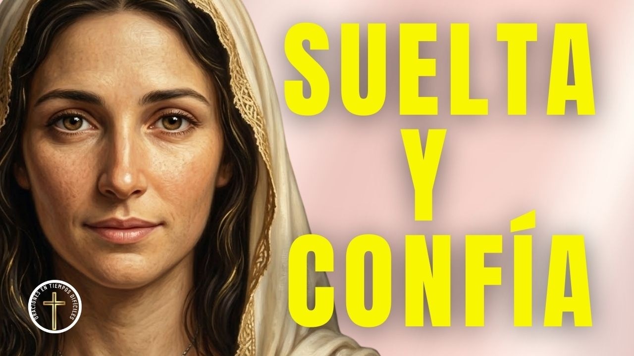 Cuaresma con María aprende a acompañar sin controlar, oración:confiar a Dios la vida de quienes amas