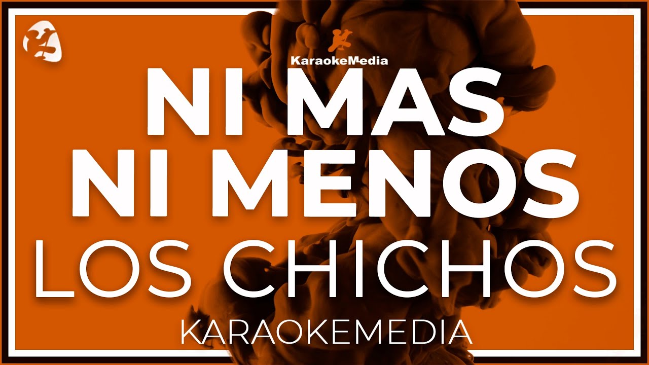 Los Chichos - Ni Mas Ni Menos LETRA (INSTRUMENTAL KARAOKE)