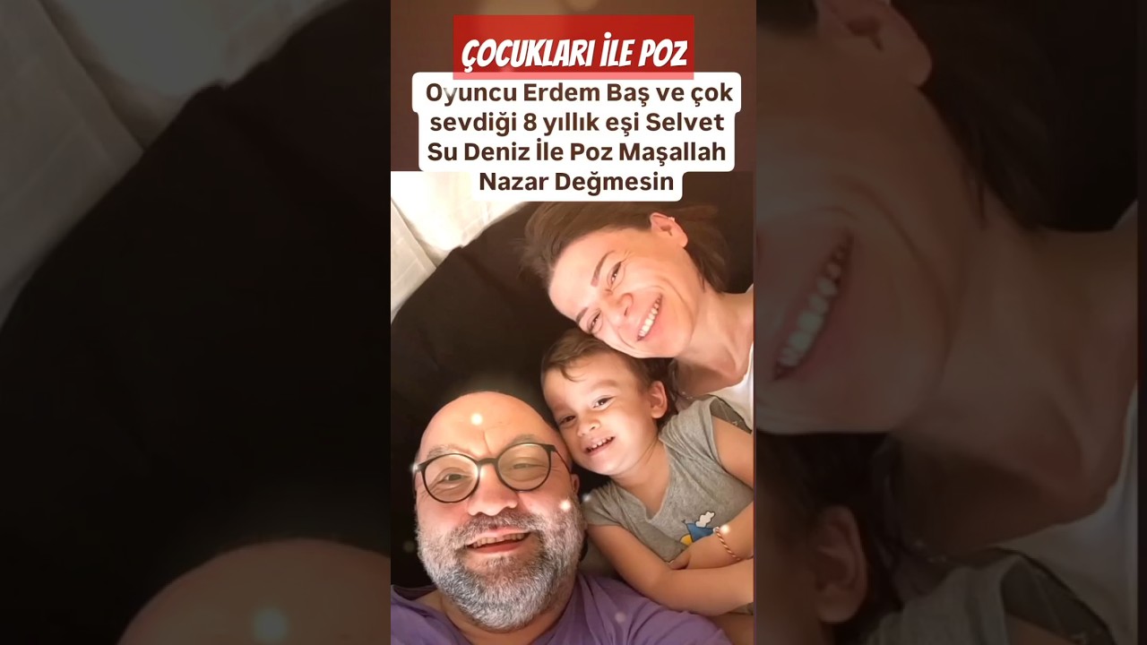ERDEM BAŞ VE &Ccedil;OK SEVDİĞİ 8 YILLIK EŞİ SELVET SU DENİZ VE &Ccedil;OCUKLARI İLE POZ MAŞALLAH..MUTLU AİLEYE..