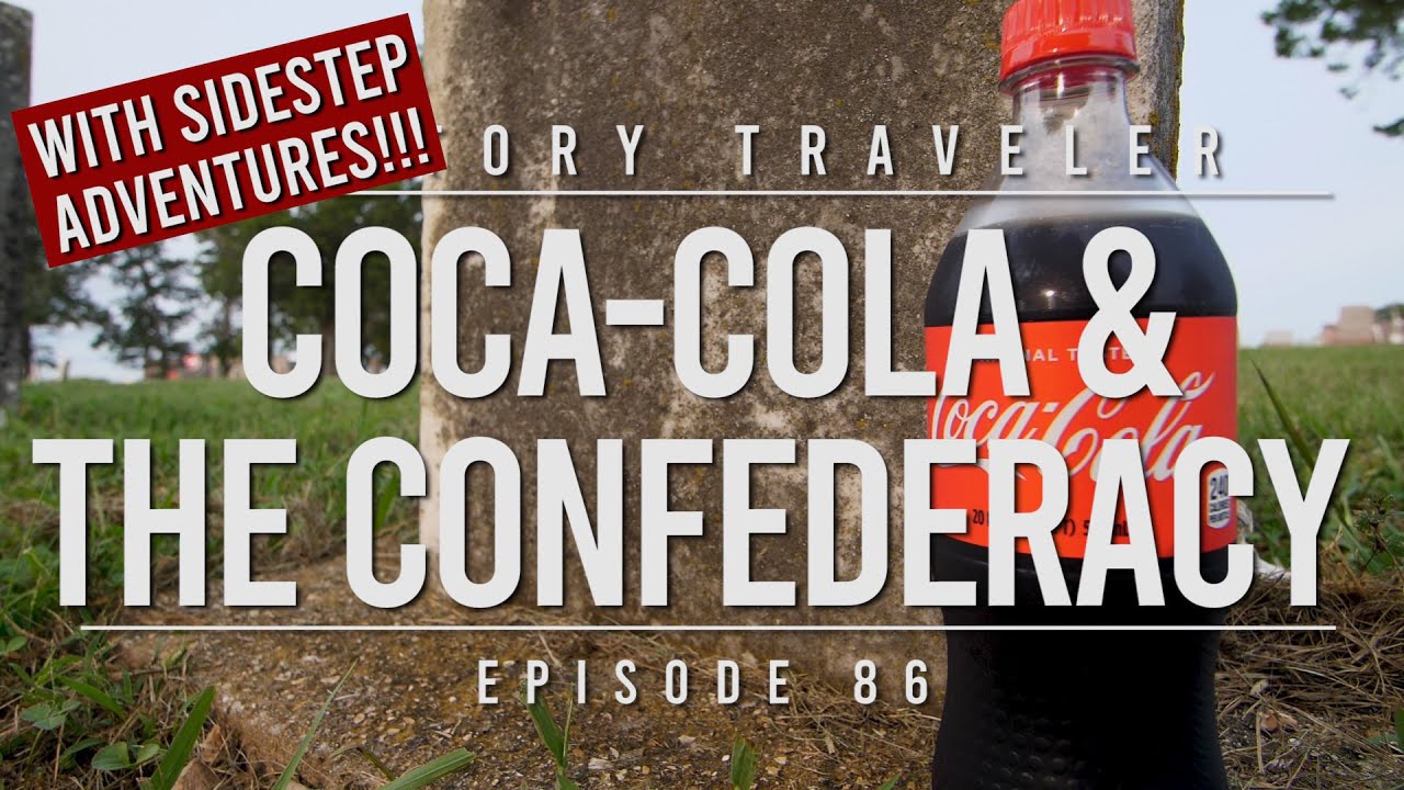 Coca-Cola and the Confederacy | History Traveler Episode 86 (with Sidestep Adventures!!!)