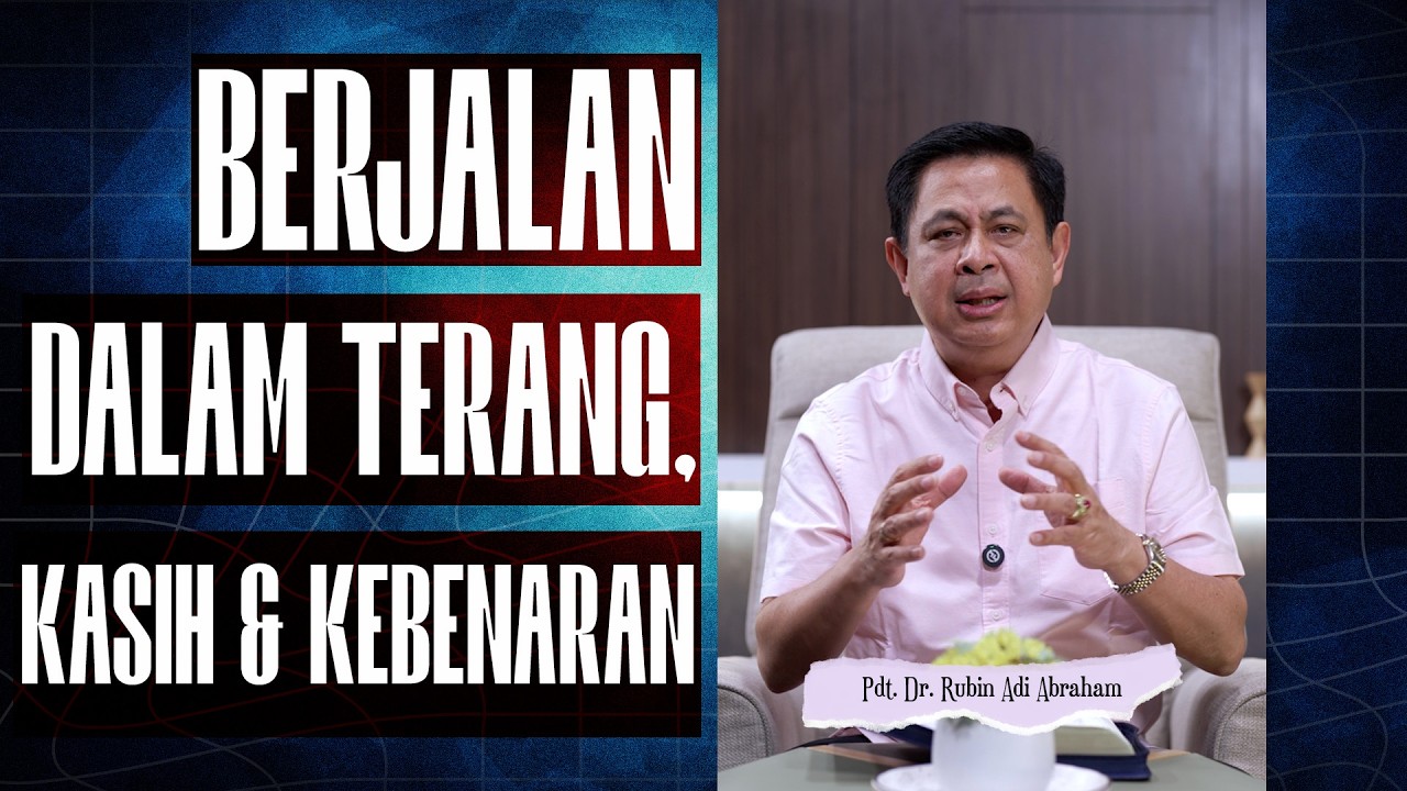 BERJALAN DALAM TERANG, KASIH & KEBENARAN