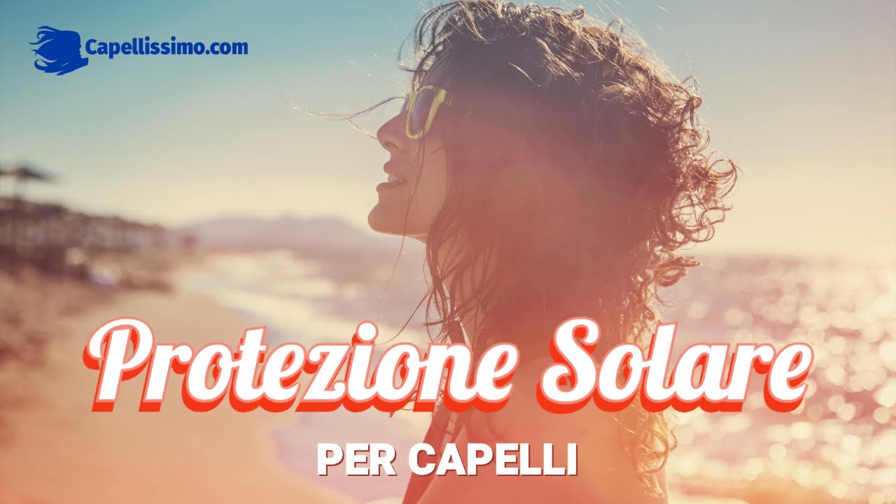PROTEZIONE SOLARE CAPELLI ☀️ Come proteggere i capelli in estate | Fondonatura
