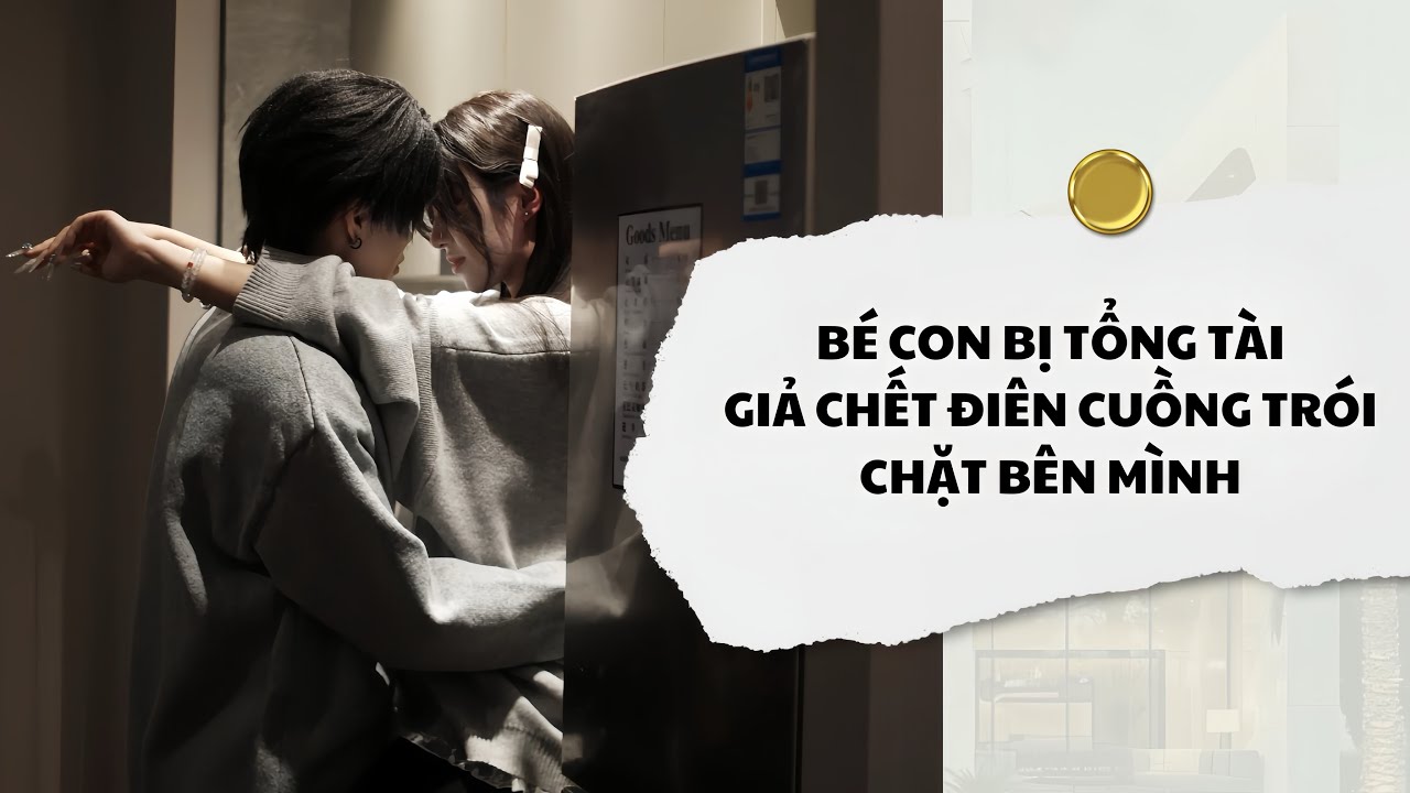 [Audio] Bé Con Bị Tổng Tài Giả Chết Điên Cuồng Trói Chặt Bên Mình | Mắc Cỡ Audio 