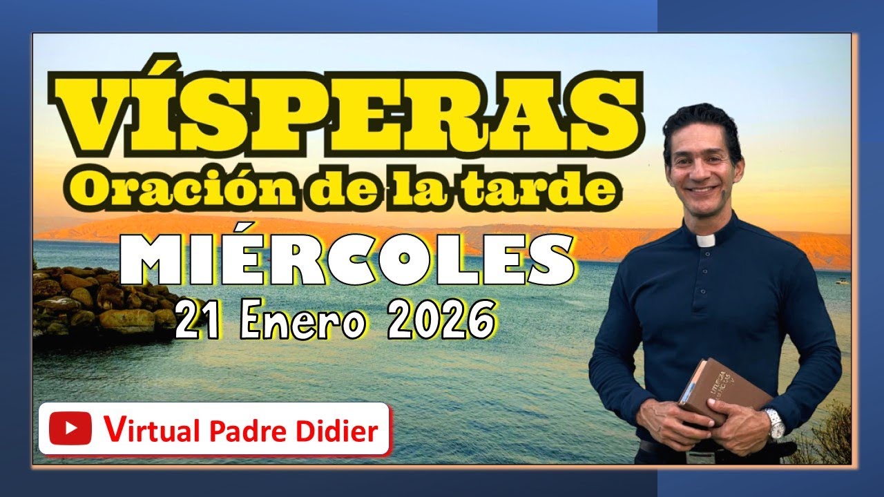 V&iacute;speras de hoy Mi&eacute;rcoles 21 Enero 2026 SANTA IN&Eacute;S VIRGEN Y M&Aacute;RTIR Oraci&oacute;n de la tarde. Padre Didier