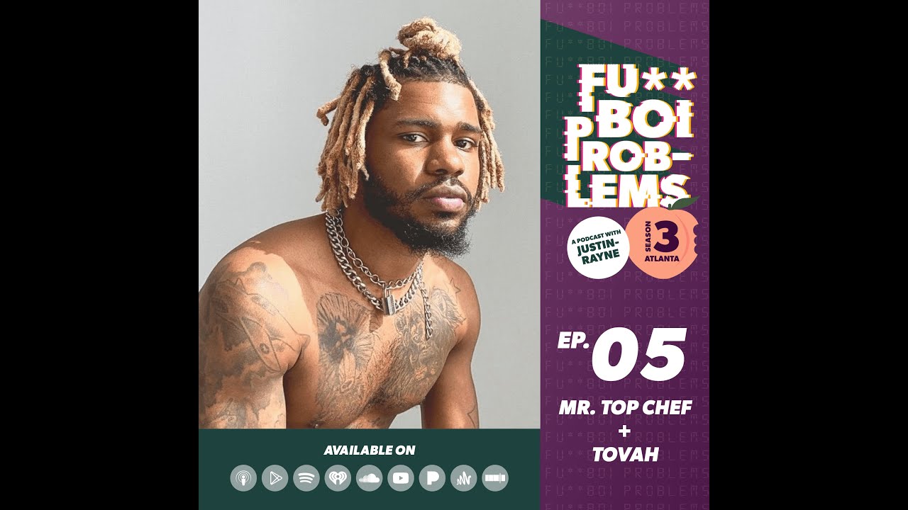 Mr. Top Chef (ft. Tovah) | Fu**Boi Problems Podcast w/Justin-Rayne