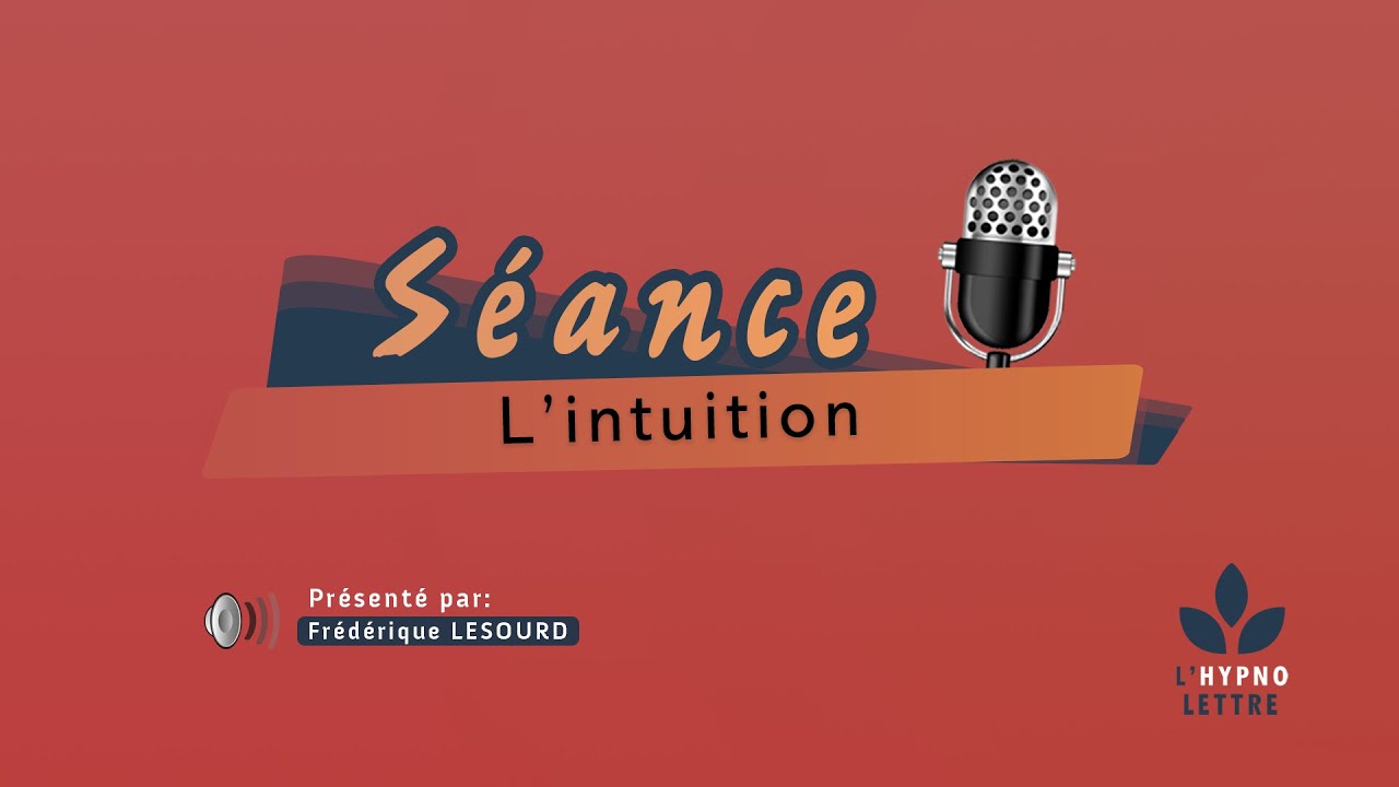 Séance d'hypnose - L'intuition ( L'hypnose et vous )