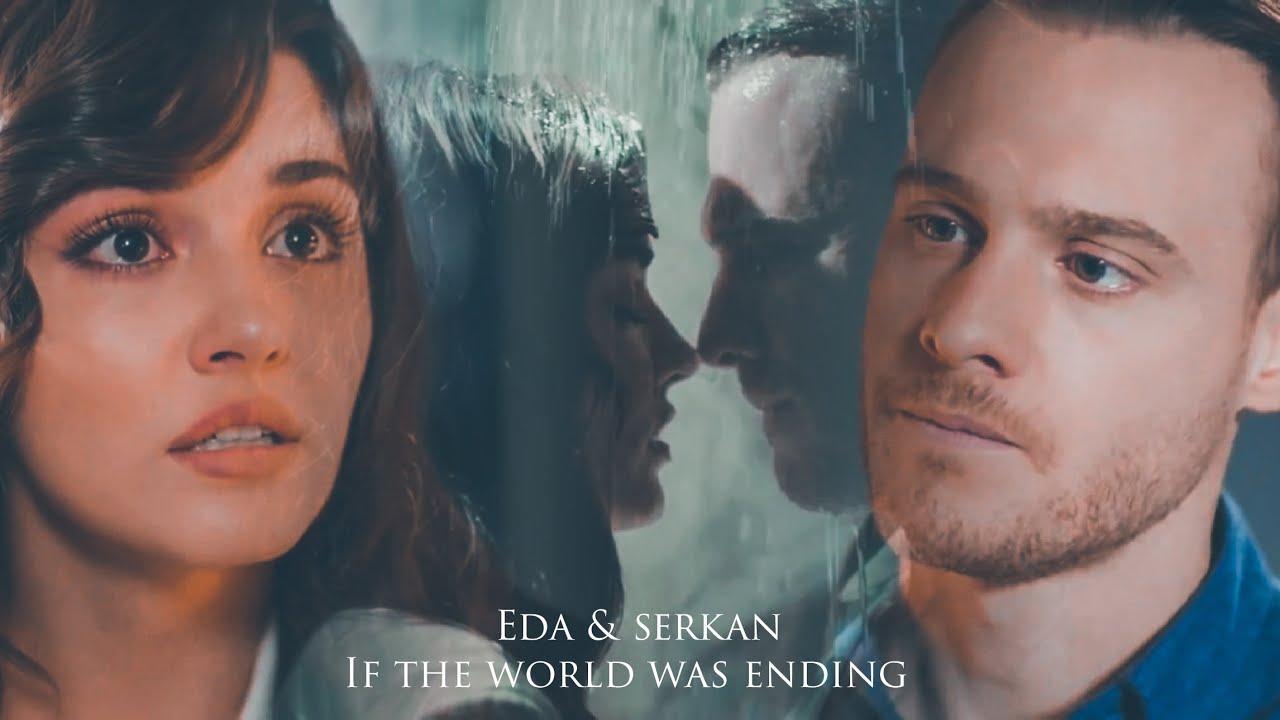 eda & serkan - if the world was ending