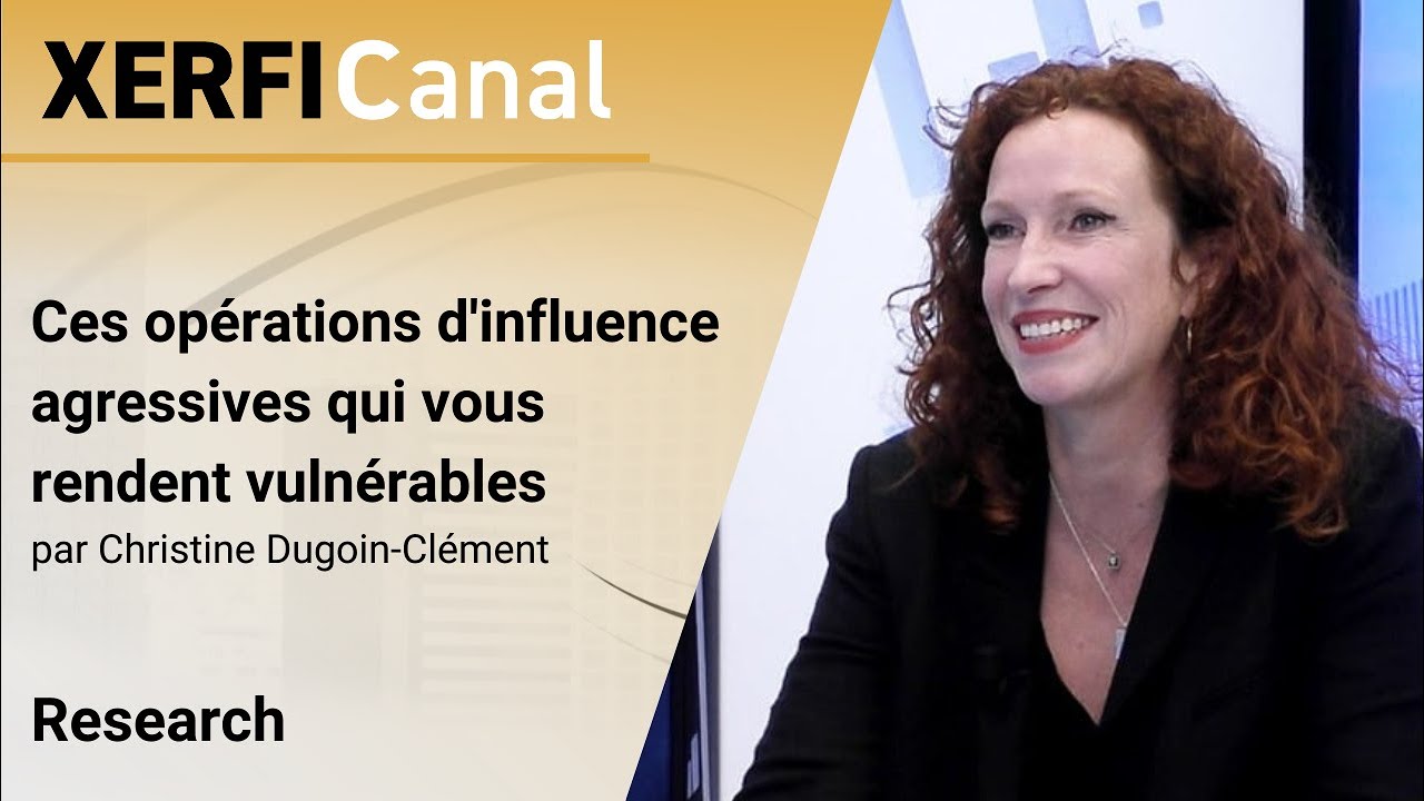 Ces opérations d'influence agressives qui vous rendent vulnérables [Christine Dugoin-Clément]