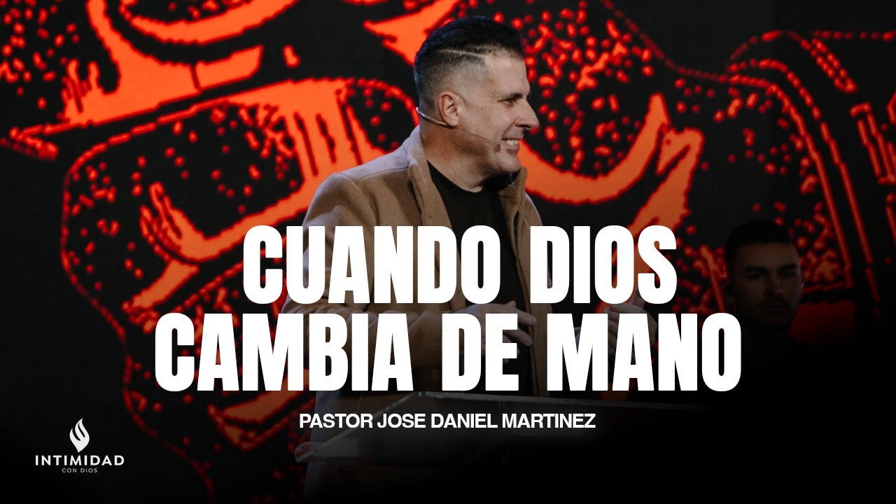 CUANDO DIOS CAMBIA DE MANO || Pastor Jose Daniel Martinez