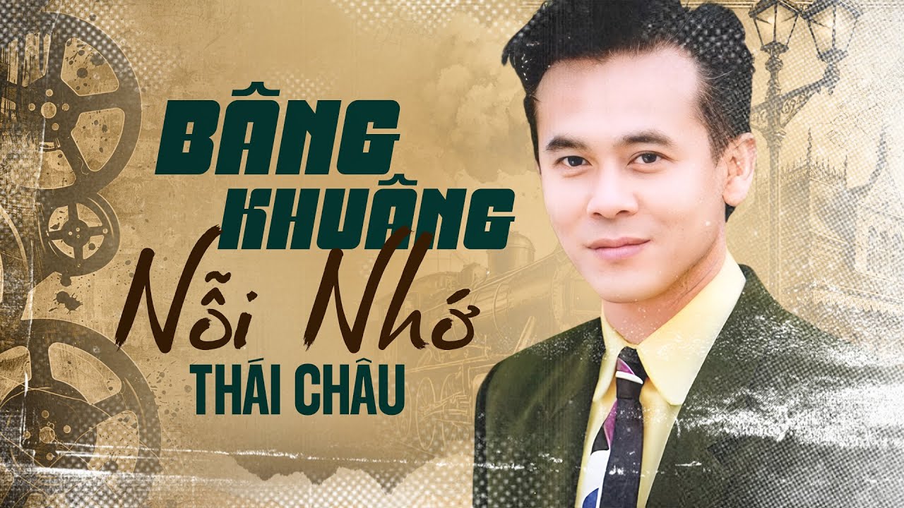 Bâng Khuâng Nỗi Nhớ - Danh Ca Thái Châu: Tiếng Hát Hào Hoa Làm Thổn Thức Triệu Trái Tim