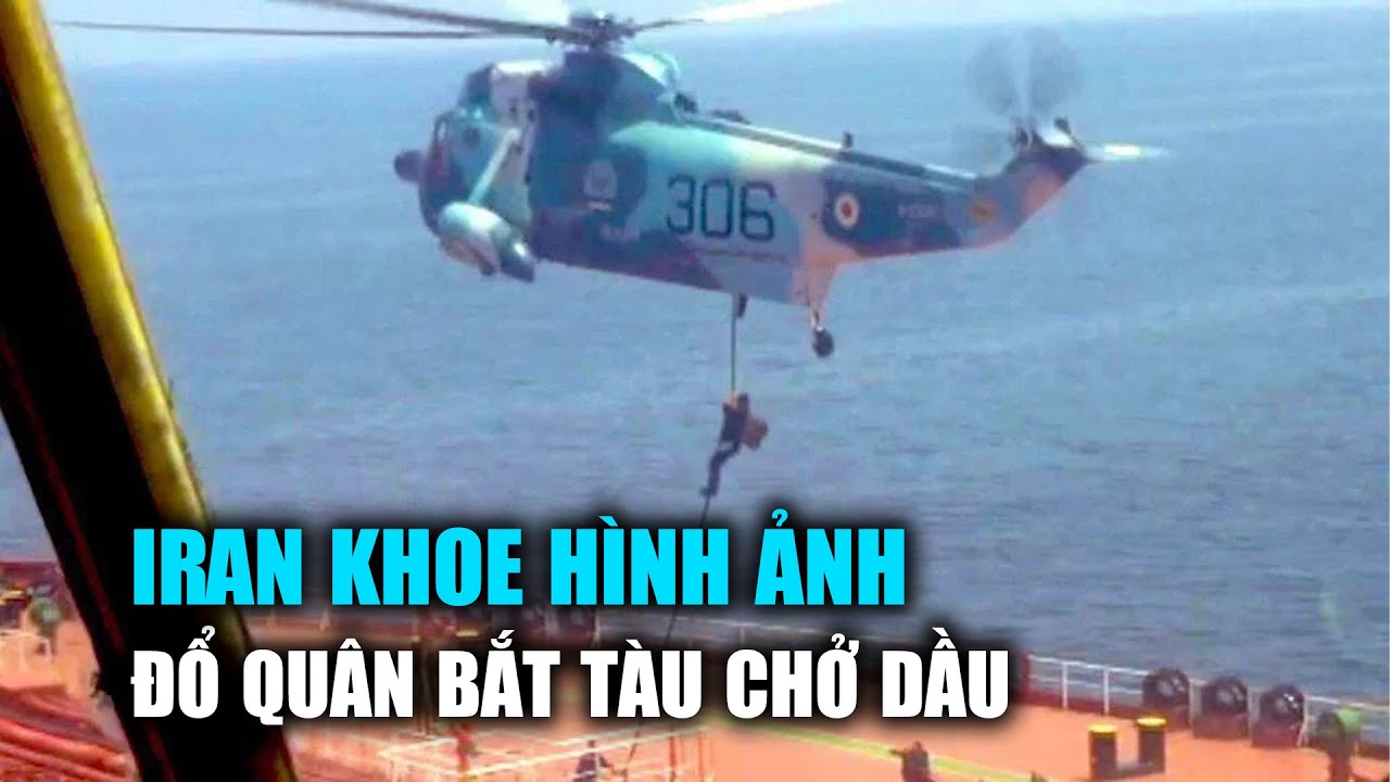 Iran khoe hình ảnh đổ quân bắt tàu chở dầu, Mỹ cảnh báo
