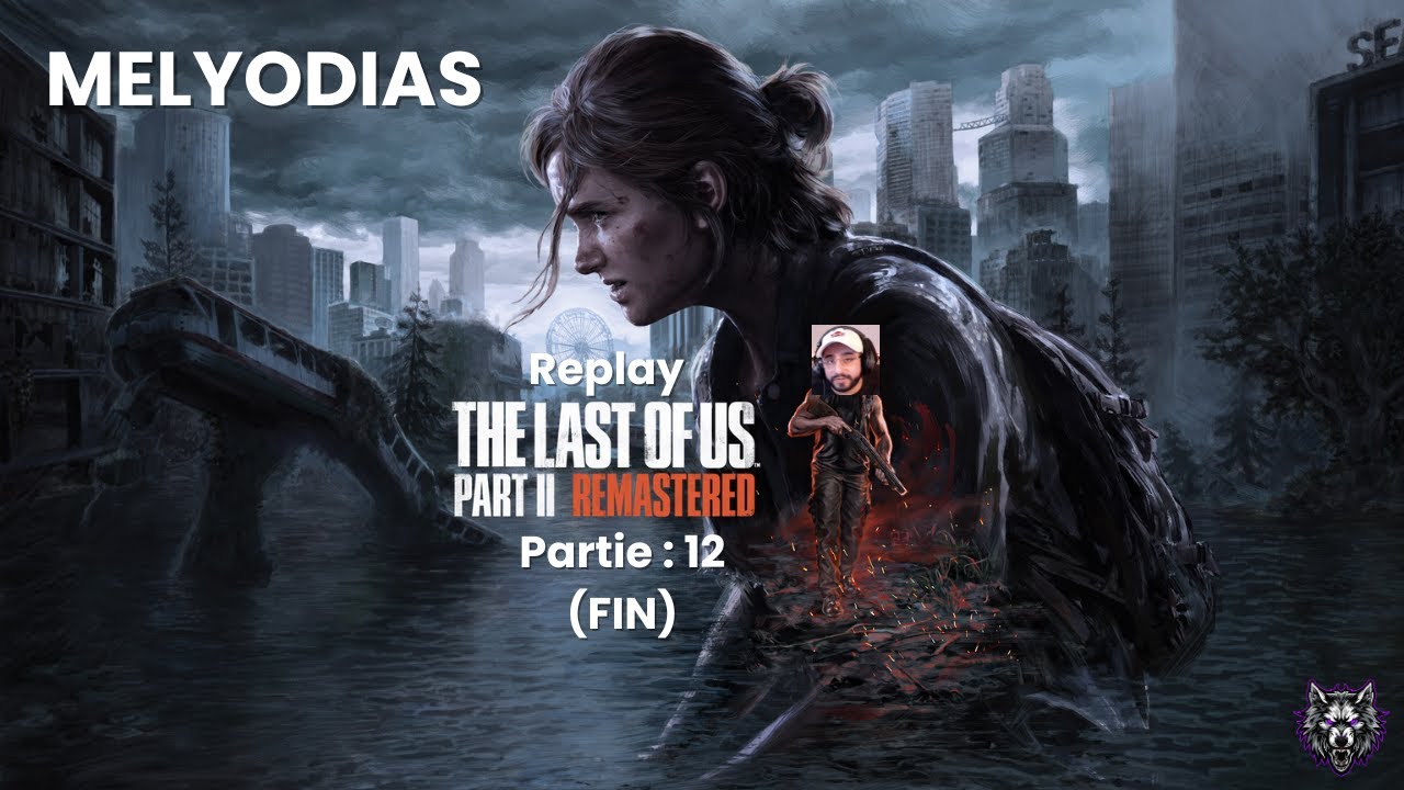 LETS PLAY : The Last Of Us II - Partie 12 (FIN)