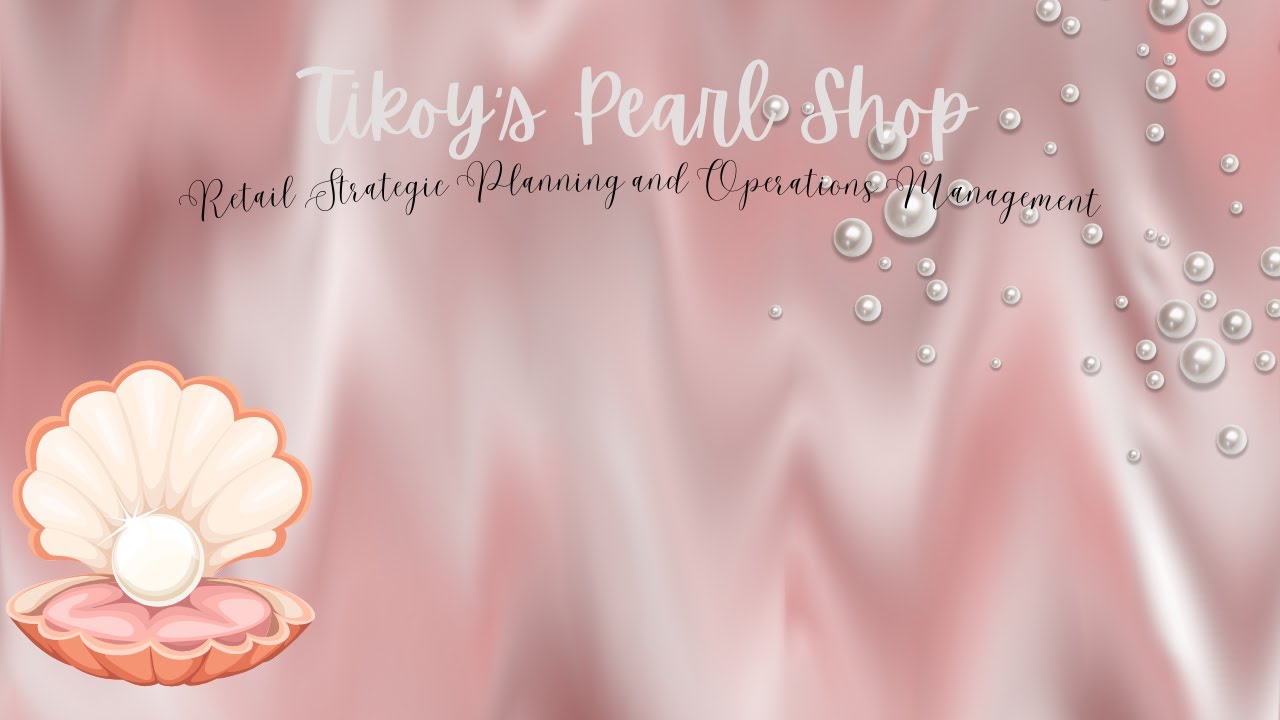 Retail Strategic Planning and Operations Management: Tikoy's Pearl Shop Webinar