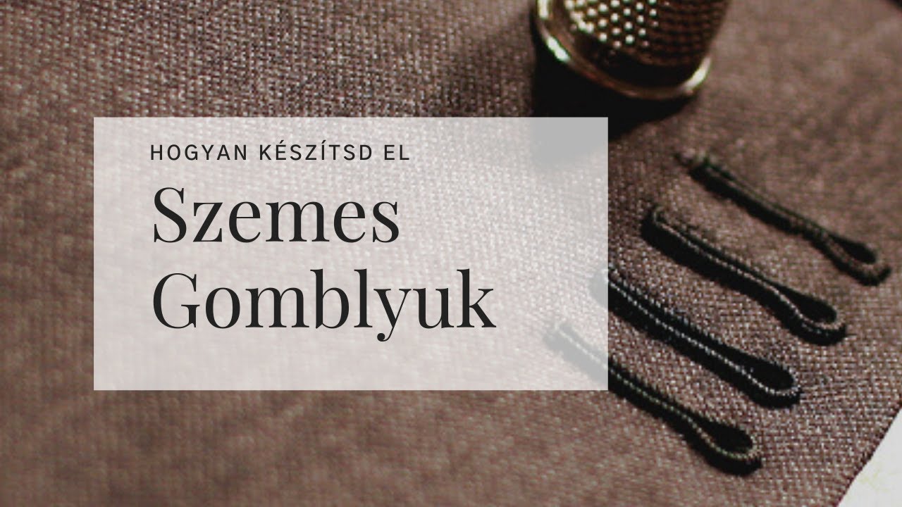 Hogyan készíts szemes gomblyukat- trükkok és technikák
